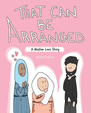 That Can Be Arranged: A Muslim Love Story de Huda Fahmy