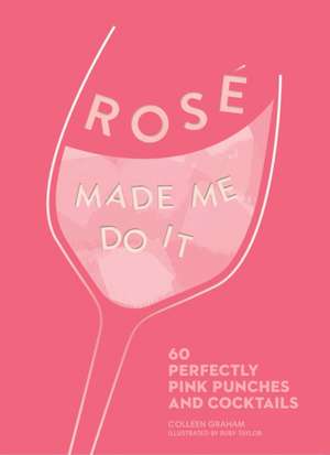 Rosé Made Me Do It de Colleen Graham