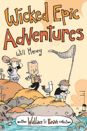 Wicked Epic Adventures: Another Wallace the Brave Collection de Will Henry