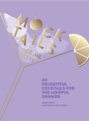 Mocktails Made Me Do It de Jassy Davis