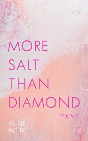 More Salt than Diamond: Poems de Aline Mello