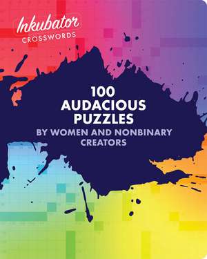 Inkubator Crosswords: 100 Audacious Puzzles by Women and Nonbinary Creators de Tracy Bennett