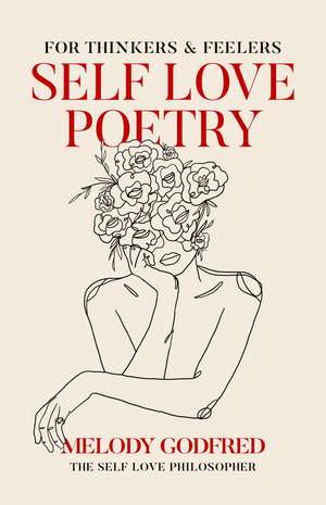 Self Love Poetry: For Thinkers & Feelers de Melody Godfred