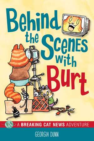 Behind the Scenes with Burt: A Breaking Cat News Adventure de Georgia Dunn