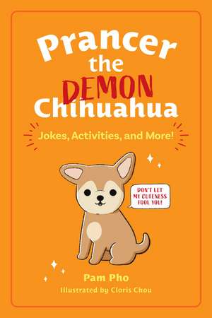 Prancer the Demon Chihuahua: Jokes, Activities, and More! de Pam Pho