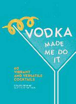 Vodka Made Me Do It de Colleen Graham