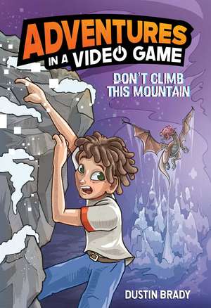 Don't Climb This Mountain: Adventures in a Video Game de Dustin Brady