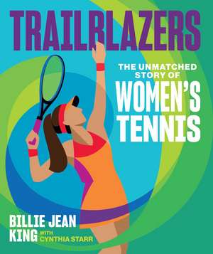 Trailblazers: The Unmatched Story of Women's Tennis de Billie Jean King