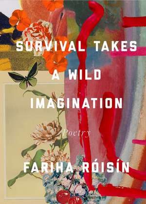 Survival Takes a Wild Imagination: Poems de Fariha Róisín