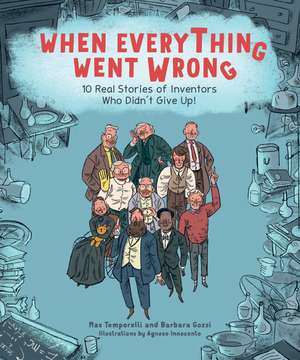 When Everything Went Wrong: 10 Real Stories of Inventors Who Didn't Give Up! de Max Temporelli