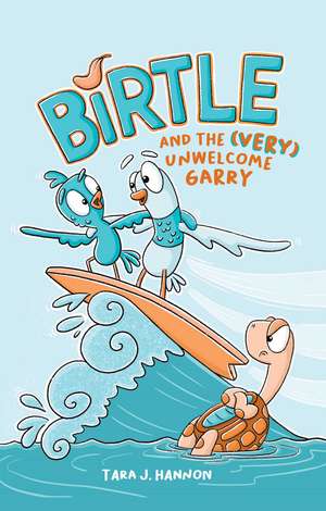 Birtle and the (Very) Unwelcome Garry: Vol 2. de Tara J. Hannon