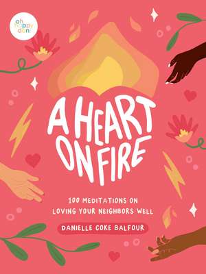 A Heart on Fire: 100 Meditations on Loving Your Neighbors Well de Danielle Coke Balfour