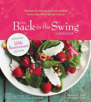 The Back in the Swing Cookbook, 10th Anniversary Edition: Recipes for Eating and Living Well Every Day After Breast Cancer de Barbara C. Unell