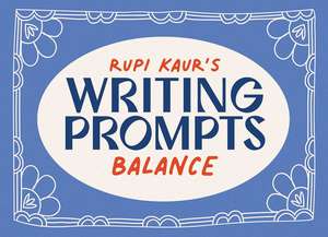 Rupi Kaur's Writing Prompts Balance de Rupi Kaur