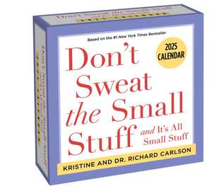 Don't Sweat the Small Stuff 2025 Day-to-Day Calendar: and It's All Small Stuff de Kristine Carlson