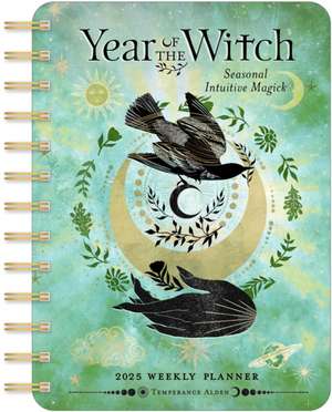 Year of the Witch 2025 Weekly Planner Calendar: Seasonal Intuitive Magick de Temperance Alden