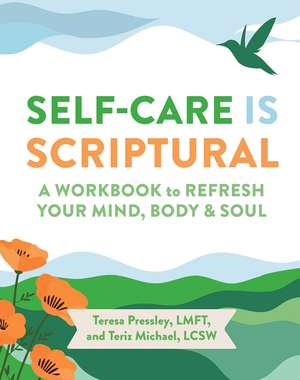 Self-Care Is Scriptural: A Workbook to Refresh Your Mind, Body, and Spirit de Teresa Pressley