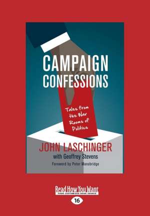 Campaign Confessions: Tales from the War Rooms of Politics (Large Print 16pt) de Geoffrey Stevens