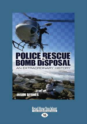 Police Rescue & Bomb Disposal: An Extraordinary History (Large Print 16pt) de Jason Byrnes