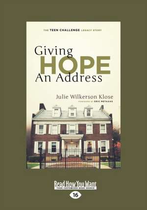 Giving Hope an Address: The Teen Challenge Legacy Story (Large Print 16pt) de Julie Wilkerson Klose