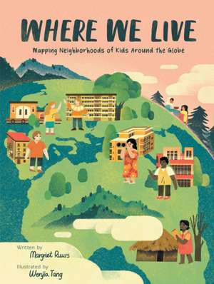 Where We Live: Mapping Neighborhoods of Kids Around the Globe de Margriet Ruurs