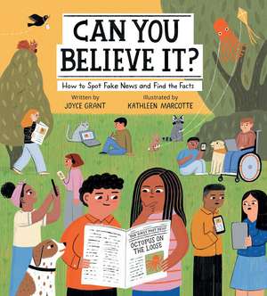 Can You Believe It?: How to Spot Fake News and Find the Facts de Joyce Grant