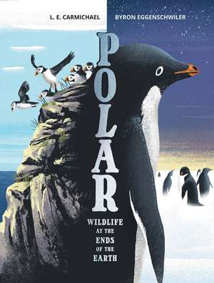 Polar: Wildlife at the Ends of the Earth de L. E. Carmichael