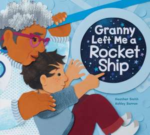 Granny Left Me a Rocket Ship de Heather Smith