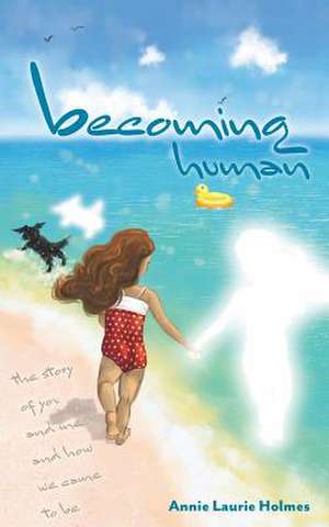 Becoming Human de Holmes, Annie Laurie