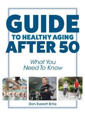 Guide to Healthy Aging After 50 de Bitle, Don Everett