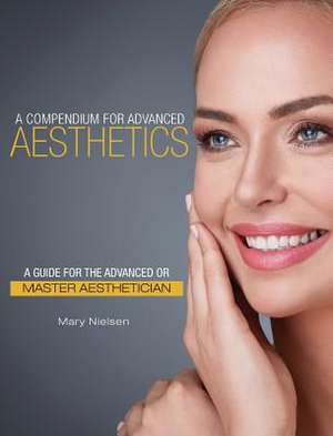 A Compendium for Advanced Aesthetics de Mary Nielsen