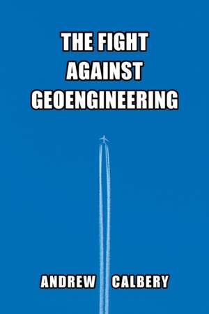 The Fight Against Geoengineering de Andrew Calbery