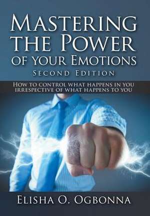 Mastering the Power of Your Emotions 2nd Ed de Elisha O. Ogbonna