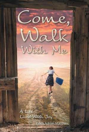 Come, Walk with Me de Matthies, Edith Adrian