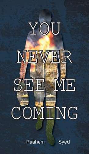 You Never See Me Coming de Raahem Syed