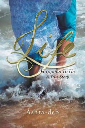 Life Happens to Us de Ashta-Deb