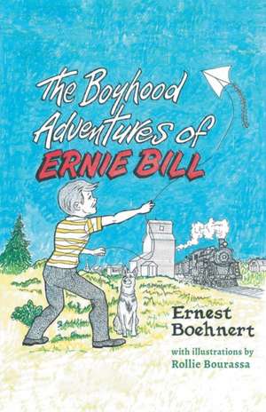 The Boyhood Adventures of Ernie Bill de Ernie Bill (Ernest) Boehnert