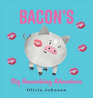 Bacon's Big Smooching Adventure de Olivia Johnson