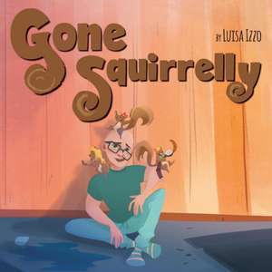 Gone Squirrelly de Luisa Izzo