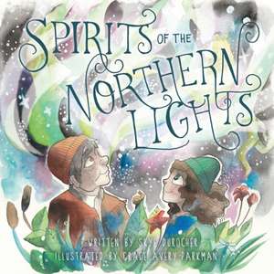 Spirits of the Northern Lights de Skye Durocher