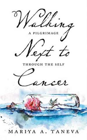 Walking Next To Cancer de Mariya A. Taneva