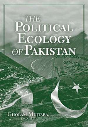 The Political Ecology of Pakistan de Gholam Mujtaba