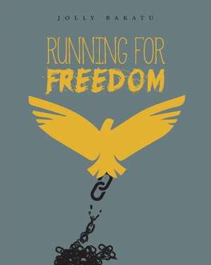 Running For Freedom de Jolly Bakatu