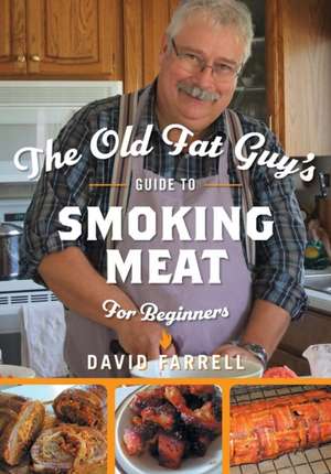 The Old Fat Guy's Guide to Smoking Meat for Beginners de David Farrell