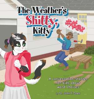 The Weather's Shitty, Kitty de John F. Does