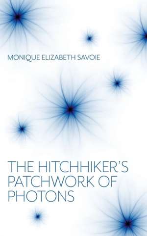 The Hitchhiker's Patchwork of Photons de Monique Elizabeth Savoie