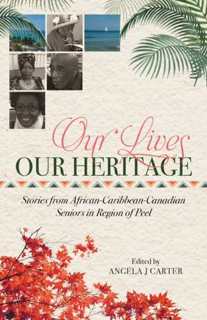 Our Lives, Our Heritage de Angela J Carter