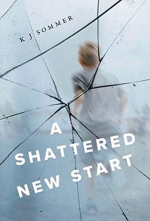 A Shattered New Start de K J Sommer