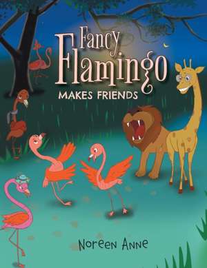 Fancy Flamingo Makes Friends de Noreen Anne