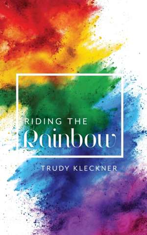 Riding the Rainbow de Trudy Kleckner